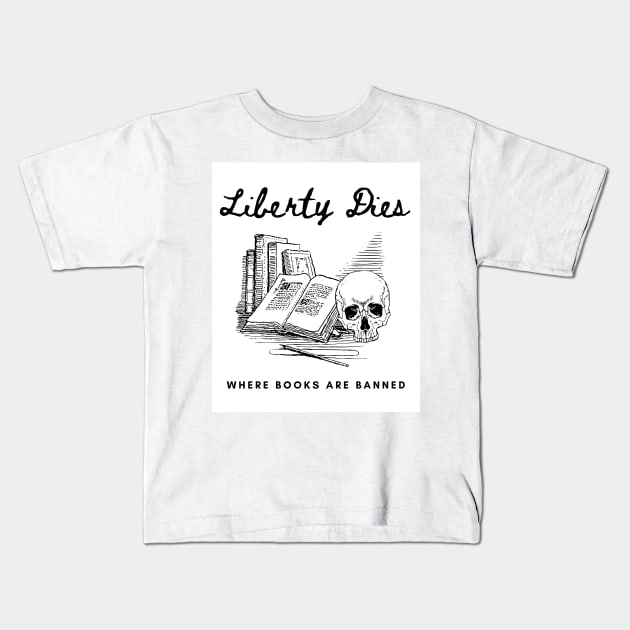 Liberty Dies Where Books Are Banned Fight Book Bans Kids T-Shirt by ichewsyou